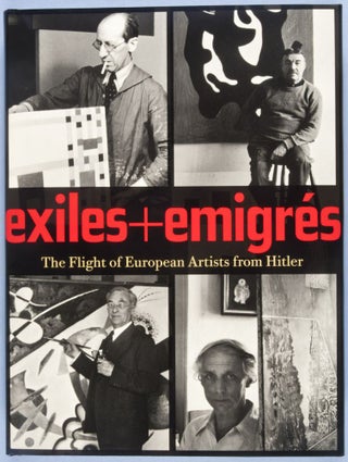 Item #28304 Exiles & Emigrés: The Flight of European Artists from Hitler. Stephanie Barron,...
