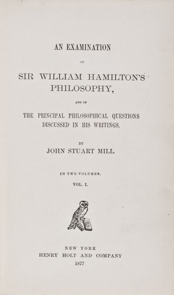 Item #28361 An Examination of Sir William Hamilton's Philosophy and of the Principal Philosophical Questions Discussed in His Writings. 2-vol. set (Complete). John Stuart Mill.