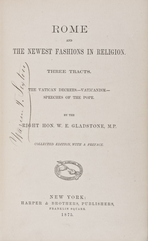 Item #28382 Rome and the Newest Fashions In Religion, Three Tracts: The Vatican Decrees (1876); Vaticanism (1875); Speeches Of The Pope (1876). 3 Volumes in One (Complete). Right Hon. W. E. Gladstone.