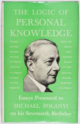 Item #28511 The Logic of Personal Knowledge: Essays Presented to Michael Polanyi on his...