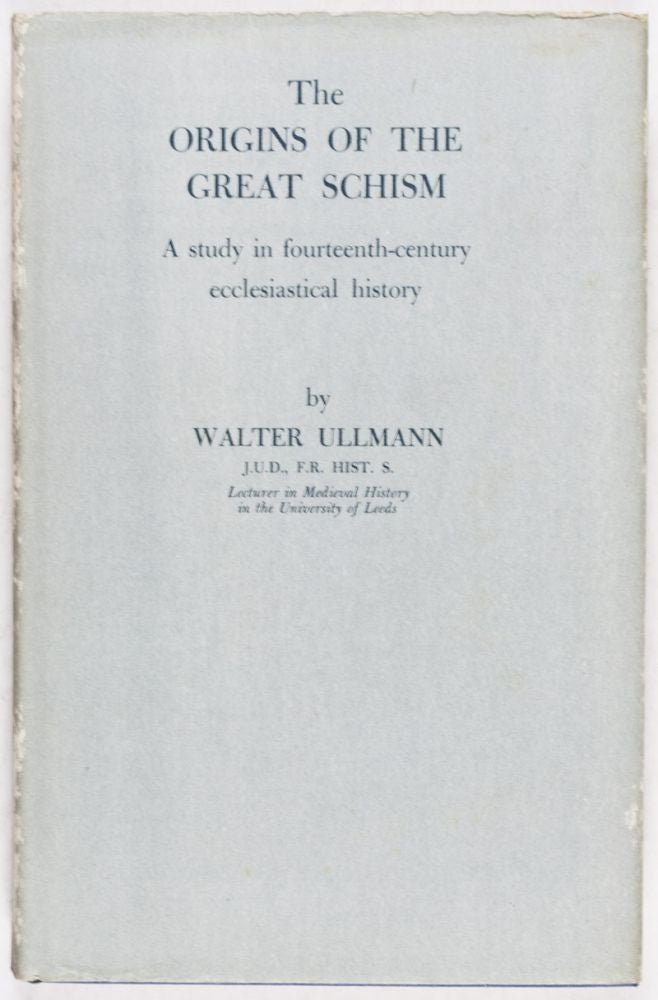 Item #28591 The Origins of the Great Schism: A Study in Fourteenth-Century Ecclesiastical History. Walter Ullmann.