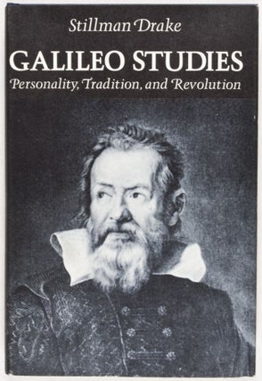 Item #28624 Galileo Studies: Personality, Tradition, and Revolution. Stillman Drake