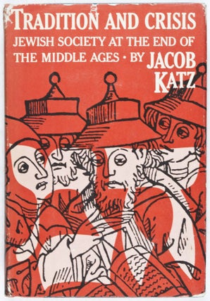 Item #28632 Tradition and Crisis: Jewish Society at the End of the Middle Ages. Jacob Katz