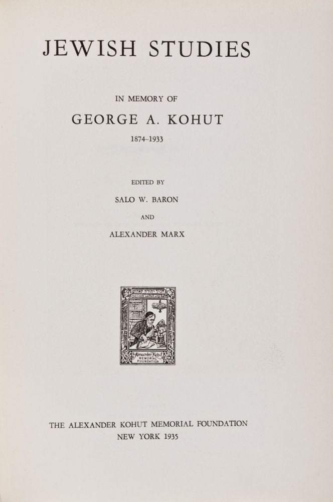 Item #28668 Jewish Studies In Memory of George A. Kohut 1874-1933. Salo W. Baron, Alexander Marx.