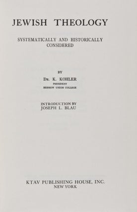 Item #28678 Jewish Theology Systematically and Historically Considered. K. Kohler, Joseph L....