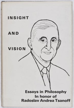 Item #28706 Insight and Vision: Essays in Philosophy In Honor of Radoslav Andrea Tsanoff....