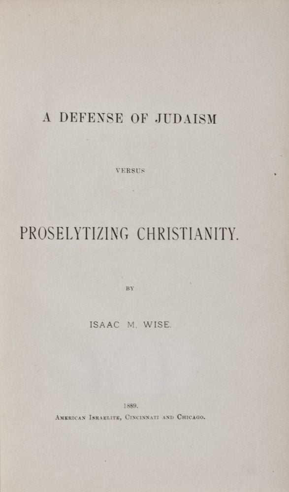 Item #28710 A Defense of Judaism Versus Proselytizing Christianity. Isaac M. Wise.