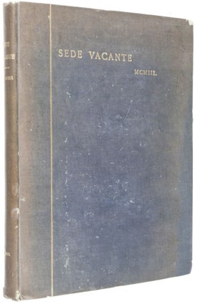 Sede Vacante: Being a Diary Written During the Conclave of 1903, with Additional Notes On the Accession and Coronation of Pius X