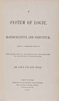 Item #28717 A System of Logic: Ratiocinative and Inductive, Being a Connected View of the...