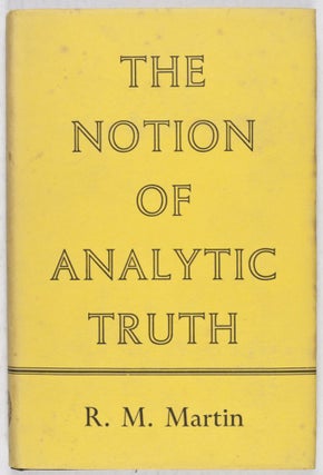 Item #28781 The Notion of Analytic Truth. R. M. Martin