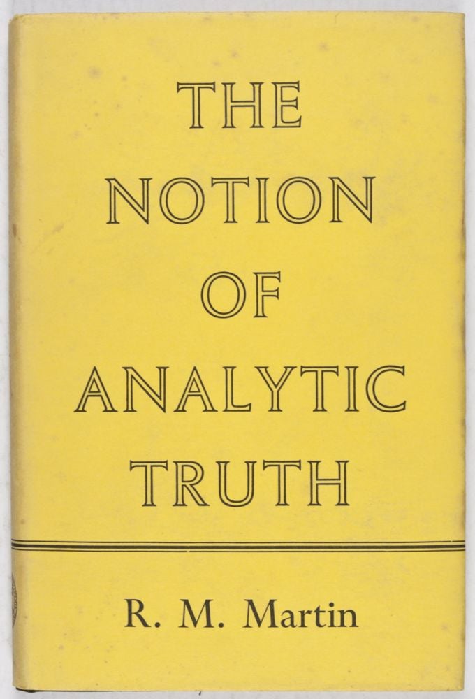Item #28781 The Notion of Analytic Truth. R. M. Martin.