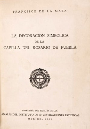 Item #28923 La decoracion simbolica de la Capilla del Rosario de Puebla (1955) [Inscribed and...