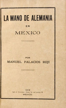 Item #29213 La mano de Alemania en México. Manuel Palacios Roji
