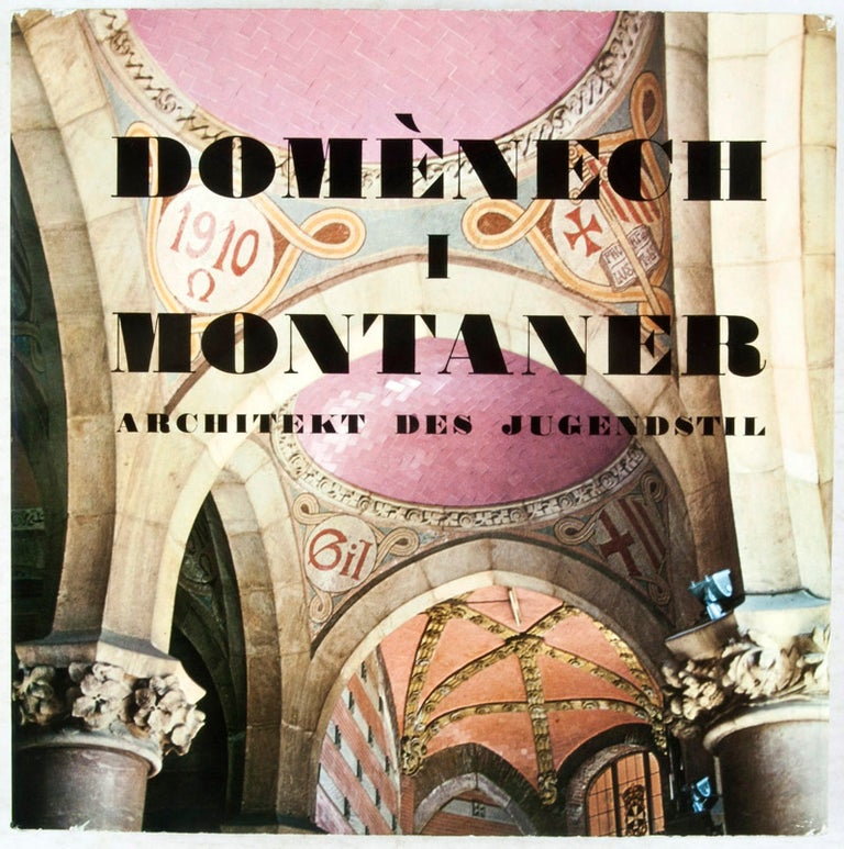 Item #29449 Domènech i Montaner: Arquitecto del Modernismo, An Art Nouveau Architect, Architecte du Modern Style, Architekt des Jugendstil. Maria Lluïsa Borràs, Text and photos.