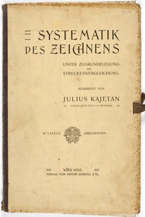 Item #30558 Systematik des Zeichnens. Unter Zugrundelegung der Streckenvergleichung. Julius Kajetan