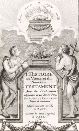 L'Histoire du Vieux et du Nouveau Testament, Avec des Explications édifiantes, tirées des Saints Peres pour regler les moeurs dans toute sorte de conditions (The History of the Old and New Testaments, with Edifying Commentary Taken from the Holy Fathers for the Regulation of Conduct in All Circumstances)