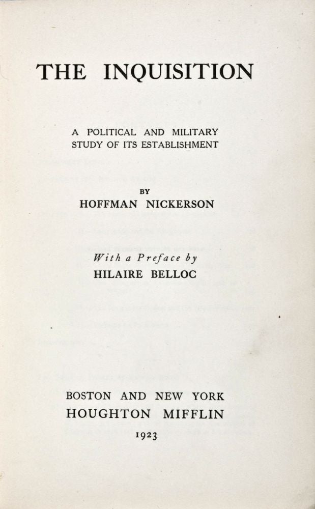 Item #30707 The Inquisition: A Political and Military Study of its Establishment. Hoffman Nickerson, Hilaire Belloc, Preface.