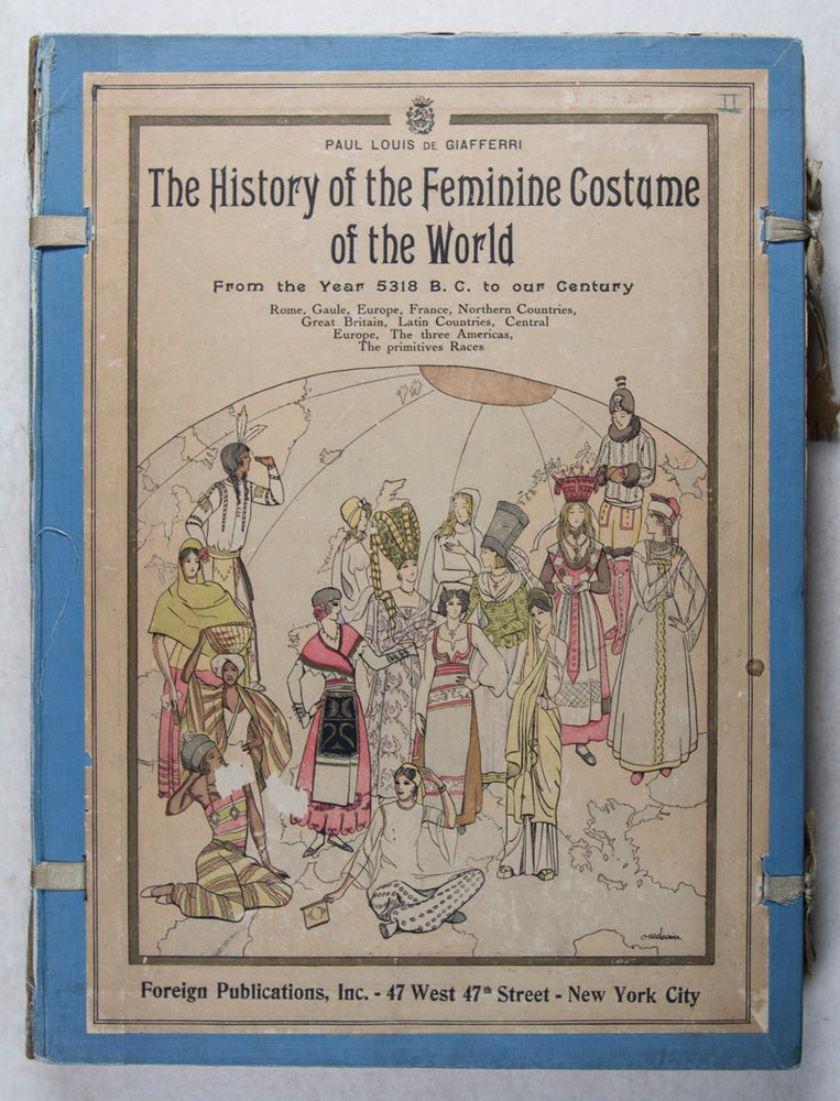 Item #30742 The History of the Feminine Costume of the World from the Year 5318 B.C. to our Century (Rome, Gaule, Europe, France, Northern Countries, Great Britain, Latin Countries, Central Europe, The three Americas, the primitive Races). Paul Louis De Giafferri.