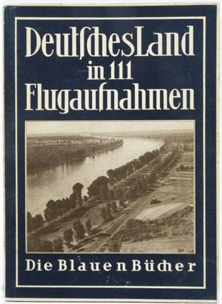 Deutsches Land in 111 Flugaufnahmen. Die Blauen Bücher