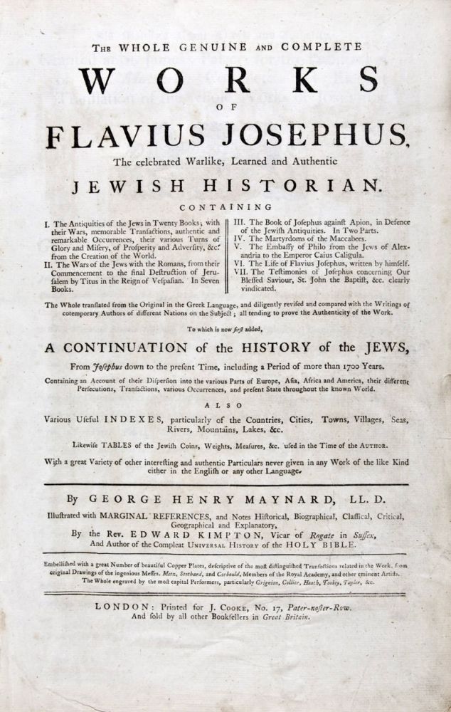 Item #31700 The Whole Genuine and Complete Works of Flavius Josephus, The celebrated Warlike, Learned and Authentic Jewish Historian... To which is now first added, A Continuation of the History of the Jews, From Josephus down to the present Time, including a Period of more than 1700 Years. Marginal References, Biographical Notes Historical, Geographical, Critical, Classical, Explanatory by, Flavius Josephus, George Henry Maynard, Rev. Edward Kimpton.