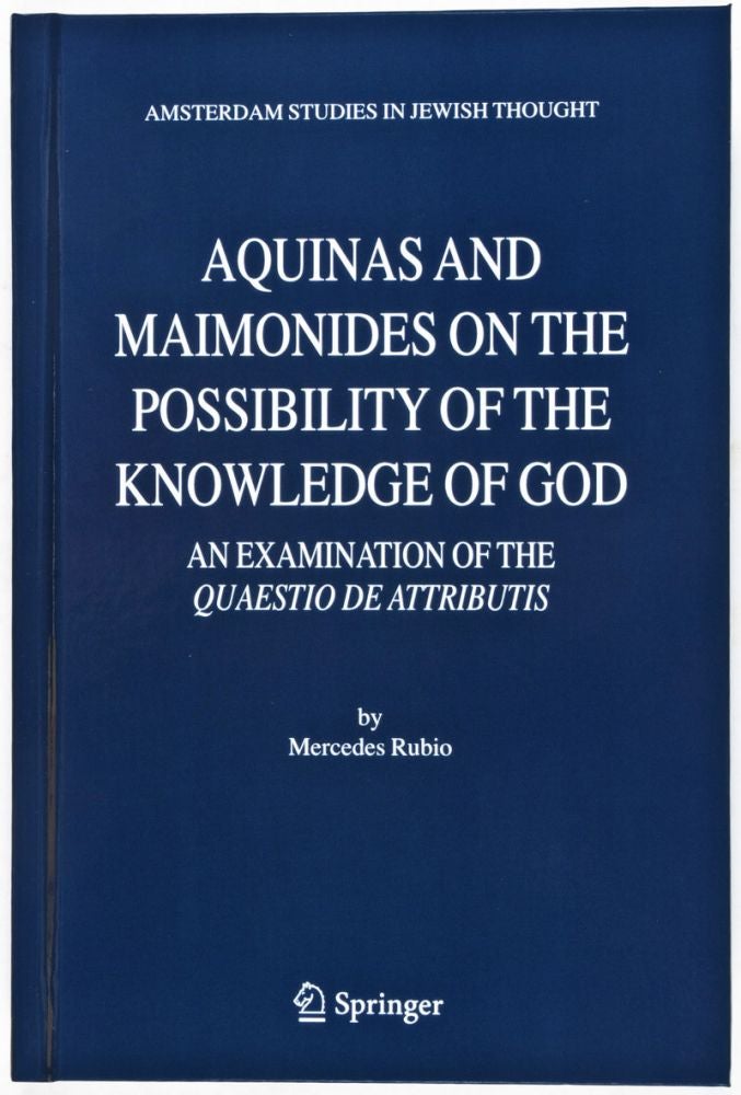 Item #31856 Aquinas and Maimonides on the Possibility of the Knowledge of God: An Examination of The Quaestio de Attributis [Amsterdam Studies in Jewish Thought, Volume 11]. Mercedes Rubio.