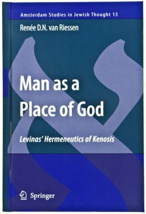 Item #31857 Man as a Place of God: Levinas' Hermeneutics of Kenosis [Amsterdam Studies in Jewish...