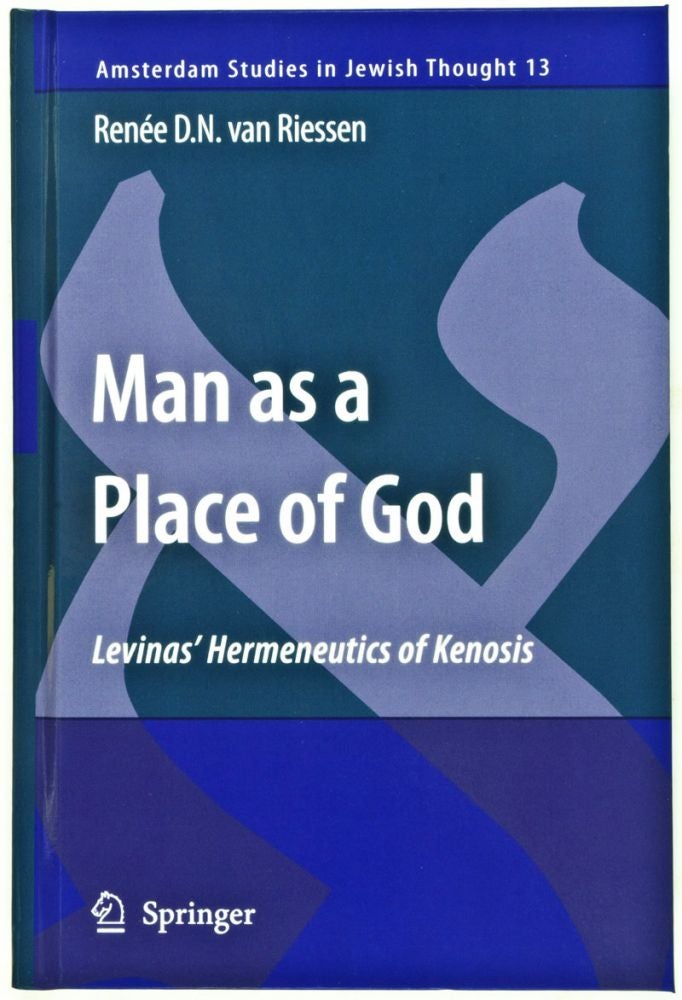Item #31857 Man as a Place of God: Levinas' Hermeneutics of Kenosis [Amsterdam Studies in Jewish Philosophy, Volume 13]. Renée D. N. Van Riessen.