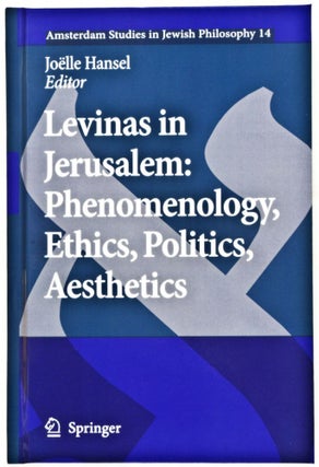 Item #31858 Levinas in Jerusalem: Phenomenology, Ethics, Politics, Aesthetics [Amsterdam Studies...