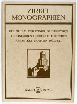 Zirkel-Monographien, Band I: Der Neubau der Königlich Sächsischen Technischen Hochschule Dresden. Architekt: Martin Dülfer