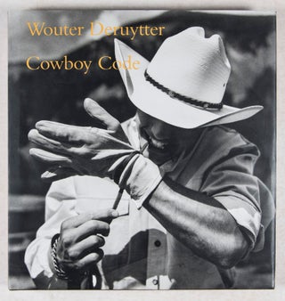 Item #33481 Cowboy Code [Inscribed and Signed]. Wouter Deruytter, John Wood, Photographs by, Text by
