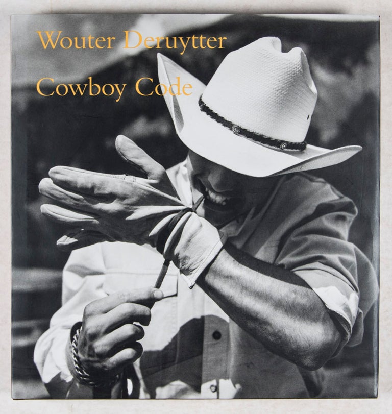 Item #33481 Cowboy Code [Inscribed and Signed]. Wouter Deruytter, John Wood, Photographs by, Text by.