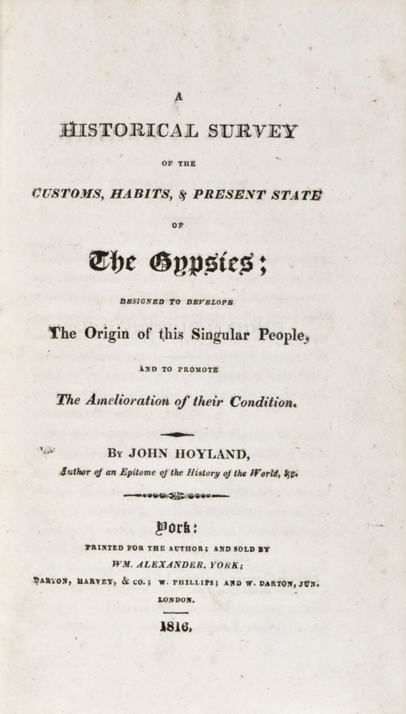 Item #33713 A Historical Survey of the Customs, Habits & Present State of the Gypsies; Designed to develope The Origin of this Singular People, and to promote The Amelioration of their Condition. John Hoyland.