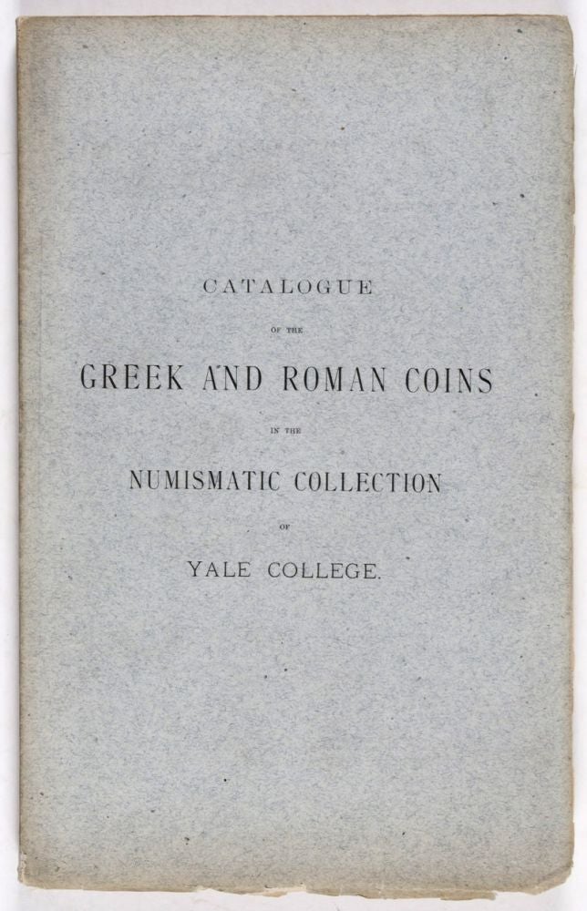 Item #33738 Catalogue of the Greek and Roman Coins in the Numismatic Collection of Yale College. Jonathan Edwards.