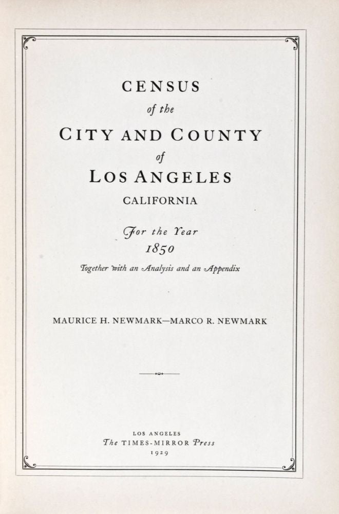 Item #33742 Census of the City and County of Los Angeles, California For the Year 1850 Together with an Analysis and an Appendix. Maurice H. Newmark, Marco R.