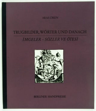 Item #33837 Trugbilder, Wörter und danach / Imgeler - Sözler ve ötesi [Signed]. Aras...