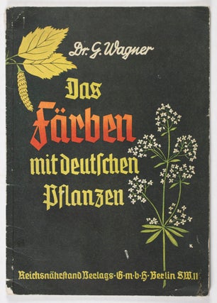 Item #33937 Das Färben mit deutschen Pflanzen (Coloring with German Plants). Gerhard Wagner