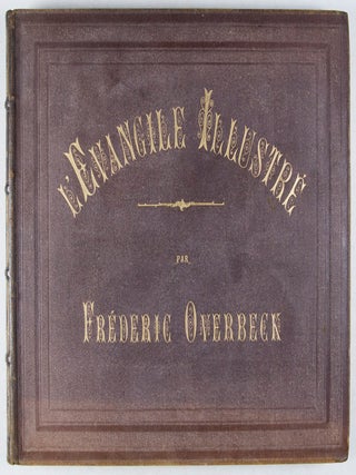 L'Evangile Illustré: Quarante Compositions de Frédéric Overbeck Gravées par les Meilleurs Artistes de l'Allemagne