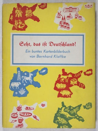 Item #34459 Seht, das ist Deutschland ! Ein buntes Kartenbilderbuch. Bernhard Klaffke