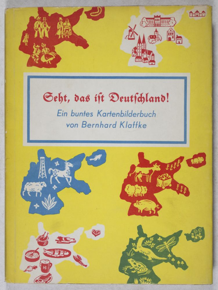 Item #34459 Seht, das ist Deutschland ! Ein buntes Kartenbilderbuch. Bernhard Klaffke.