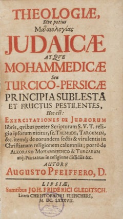 Item #34557 Theologiae, Sive Potius Mataiologias Judaicae Atque Mohammedicae Seu Turcico-Persicae...