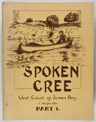Item #34629 Spoken Cree. West Coast of James Bay. Part 1. C. Douglas Ellis