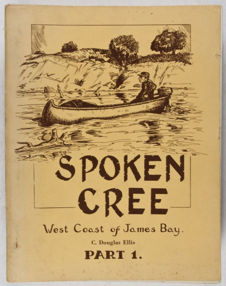 Item #34629 Spoken Cree. West Coast of James Bay. Part 1. C. Douglas Ellis.