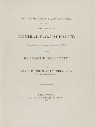 Our Admiral's Flag Abroad: The Cruise of Admiral D. G. Farragut, Commanding the European Squadron in 1867-68, in the Flag-Ship Franklin