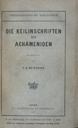Item #35976 Die Keilinschriften der Achämeniden [INSCRIBED]. F. H. Weissbach