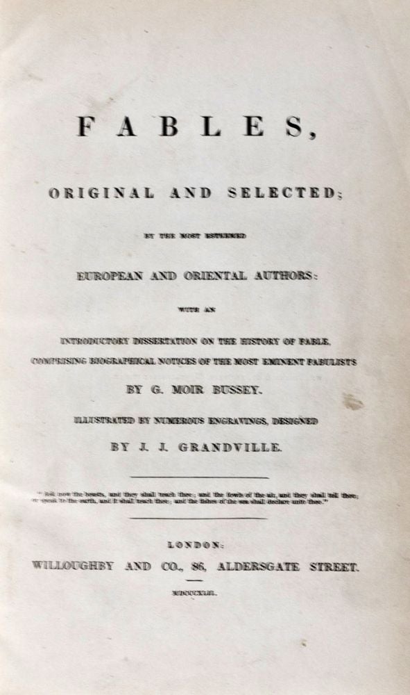 Item #36268 Fables, Original and Selected; by the most Esteemed European and Oriental Authors. Introductory dissertation, biographical notices by, G. Moir Bussey, J. J. Grandville, Illustrated by.
