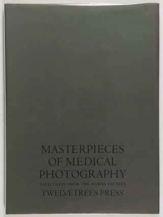 Item #36509 Masterpieces of Medical Photography: Selections from the Burns Archive. Joel-Peter...