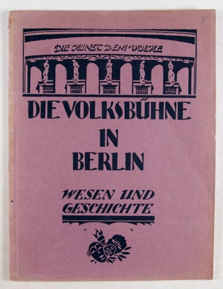 Item #36884 Die Volksbühne in Berlin. Wesen und Geschichte [WITH] Die Volksbühne. Erstes Heft....