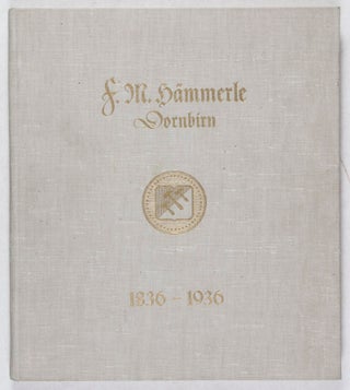 Hundert Jahre F. M. Hämmerle, Baumwollspinnereien und Buntwebereien in Dornbirn, Ein Vorarlberger Textilwerk von 1836 bis 1936