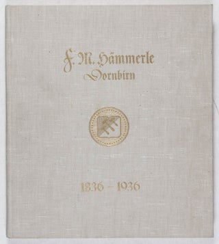 Hundert Jahre F. M. Hämmerle, Baumwollspinnereien und Buntwebereien in Dornbirn, Ein Vorarlberger Textilwerk von 1836 bis 1936