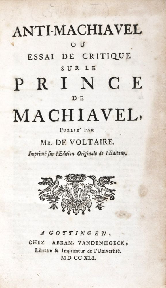Item #37022 Anti-Machiavel ou essai de critique sur le Prince de Machiavel. Voltaire, Friedrich II, Abraham-Nicolas Amelot de La Houssaie.